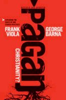 Frank Viola - Pagan Christianity? - 9781414364551 - V9781414364551