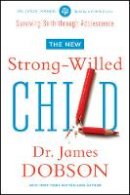 James Dobson - The New Strong-Willed Child - 9781414391342 - V9781414391342