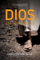 Shaw - Dios En Sandalias: Encuentros Transformadores Con El Verbo Hecho Carne - 9781414399713 - V9781414399713