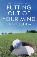 Dr Bob Rotella - Putting Out of Your Mind - 9781416501992 - V9781416501992