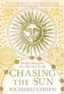Richard Cohen - Chasing the Sun: The Epic Story of the Star That Gives Us Life - 9781416526124 - V9781416526124
