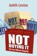 Judith Levine - Not Buying it: My Year without Shopping - 9781416526834 - KLN0018877