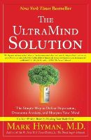 Dr. Mark Hyman - The UltraMind Solution: The Simple Way to Defeat Depression, Overcome Anxiety, and Sharpen Your Mind - 9781416549727 - V9781416549727