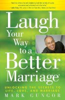 Mark Gungor - Laugh Your Way to a Better Marriage: Unlocking the Secrets to Life, Love, and Marriage - 9781416558798 - V9781416558798