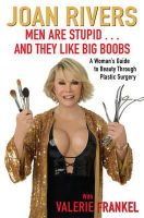 Joan Rivers - Men Are Stupid . . . And They Like Big Boobs: A Woman´s Guide to Beauty Through Plastic Surgery - 9781416599241 - KMR0000969
