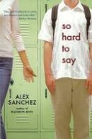 Alex Sanchez - So Hard to Say - 9781416911890 - V9781416911890