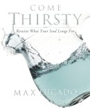 Max Lucado - Come Thirsty Workbook: Receive What Your Soul Longs For - 9781418500276 - V9781418500276