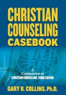 Gary R. Collins - Christian Counseling Casebook - 9781418516604 - V9781418516604