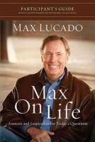 Max Lucado - Max on Life Bible Study Participant´s Guide: Answers and Inspiration for Life´s Questions - 9781418547554 - V9781418547554