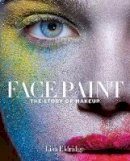 Lisa Eldridge - Face Paint: The Story of Make-Up - 9781419717963 - V9781419717963