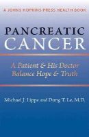 Michael J. Lippe - Pancreatic Cancer: A Patient and His Doctor Balance Hope and Truth - 9781421400624 - V9781421400624