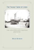 Brian D. Schoen - The Fragile Fabric of Union: Cotton, Federal Politics, and the Global Origins of the Civil War - 9781421404042 - V9781421404042