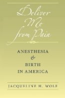 Jacqueline H. Wolf - Deliver Me from Pain: Anesthesia and Birth in America - 9781421405728 - V9781421405728