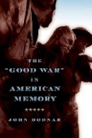 John Bodnar - The Good War in American Memory - 9781421405827 - V9781421405827