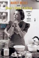 Jessamyn Neuhaus - Manly Meals and Mom´s Home Cooking: Cookbooks and Gender in Modern America - 9781421405841 - V9781421405841