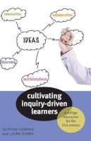 Clifton Conrad - Cultivating Inquiry–Driven Learners – A College Education for the Twenty–First Century - 9781421405995 - V9781421405995