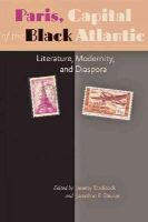 Jeremy Braddock - Paris, Capital of the Black Atlantic: Literature, Modernity, and Diaspora - 9781421407791 - V9781421407791
