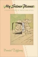 Daniel Tiffany - My Silver Planet: A Secret History of Poetry and Kitsch - 9781421411453 - V9781421411453