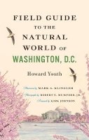 Howard Youth - Field Guide to the Natural World of Washington, D.C. - 9781421412047 - V9781421412047
