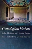 Jobst Welge - Genealogical Fictions: Cultural Periphery and Historical Change in the Modern Novel - 9781421414355 - V9781421414355