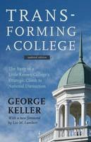 George Keller - Transforming a College: The Story of a Little-Known College´s Strategic Climb to National Distinction - 9781421414478 - V9781421414478