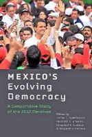 Jorge I. Domínguez - Mexico´s Evolving Democracy: A Comparative Study of the 2012 Elections - 9781421415543 - V9781421415543