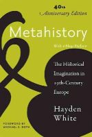 Hayden White - Metahistory: The Historical Imagination in Nineteenth-Century Europe - 9781421415604 - V9781421415604