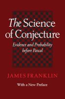 James Franklin - The Science of Conjecture: Evidence and Probability before Pascal - 9781421418803 - V9781421418803