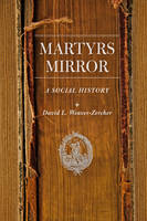 David L. Weaver-Zercher - Martyrs Mirror: A Social History - 9781421418827 - V9781421418827