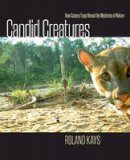 Roland Kays - Candid Creatures: How Camera Traps Reveal the Mysteries of Nature - 9781421418889 - V9781421418889