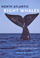 David W. Laist - North Atlantic Right Whales: From Hunted Leviathan to Conservation Icon - 9781421420981 - V9781421420981
