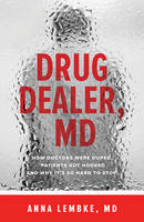 Anna Lembke - Drug Dealer, MD: How Doctors Were Duped, Patients Got Hooked, and Why It´s So Hard to Stop - 9781421421407 - V9781421421407