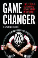 Rayvon Fouché - Game Changer: The Technoscientific Revolution in Sports - 9781421421797 - V9781421421797