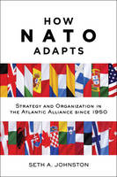 Seth A. Johnston - How NATO Adapts: Strategy and Organization in the Atlantic Alliance since 1950 - 9781421421988 - V9781421421988