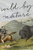 Andrea L. Smalley - Wild by Nature: North American Animals Confront Colonization - 9781421422350 - V9781421422350