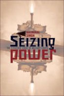 Naunihal Singh - Seizing Power: The Strategic Logic of Military Coups - 9781421422565 - V9781421422565