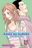 Karuho Shiina - Kimi ni Todoke: From Me to You, Vol. 15 - 9781421549194 - 9781421549194