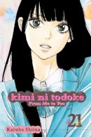 Karuho Shiina - Kimi ni Todoke: From Me to You, Vol. 21 - 9781421578705 - 9781421578705