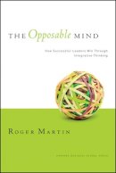 Roger L. Martin - The Opposable Mind: How Successful Leaders Win Through Integrative Thinking - 9781422118924 - V9781422118924