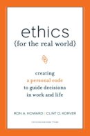 Howard, Ronald A.; Korver, Clinton D.; Birchard, Bill - Ethics for the Real World: Creating a Personal Code to Guide Decisions in Work and Life - 9781422121061 - V9781422121061