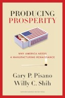 Pisano Gary P - Producing Prosperity: Why America Needs a Manufacturing Renaissance - 9781422162682 - V9781422162682