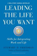 Stewart D. Friedman - Leading the Life You Want: Skills for Integrating Work and Life - 9781422189412 - V9781422189412