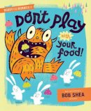 Bob Shea - Buddy and the Bunnies in: Don´t Play with Your Food! - 9781423168072 - V9781423168072