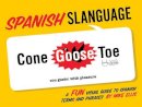 Mike Ellis - Spanish Slanguage: A Fun Visual Guide to Spanish Terms and Phrases - 9781423607496 - V9781423607496