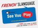 Mike Ellis - French Slanguage: A Fun Visual Guide to French Terms and Phrases - 9781423622444 - V9781423622444