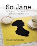 Hollie Keith - So Jane: Crafts and Recipes for an Austen-Inspired Life - 9781423633235 - V9781423633235