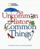 John Thompson Bethanne Patrick - An Uncommon History of Common Things - 9781426204203 - V9781426204203