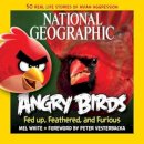 Mel White - National Geographic Angry Birds: 50 True Stories of the Fed Up, Feathered, and Furious - 9781426209963 - V9781426209963