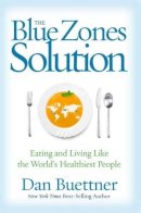 Dan Buettner - The Blue Zones Solution: Eating and Living Like the World's Healthiest People - 9781426211928 - V9781426211928