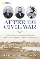 James Robertson - After the Civil War: The Heroes, Villains, Soldiers, and Civilians Who Changed America - 9781426215629 - V9781426215629